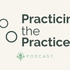 Practicing the Practices Podcast